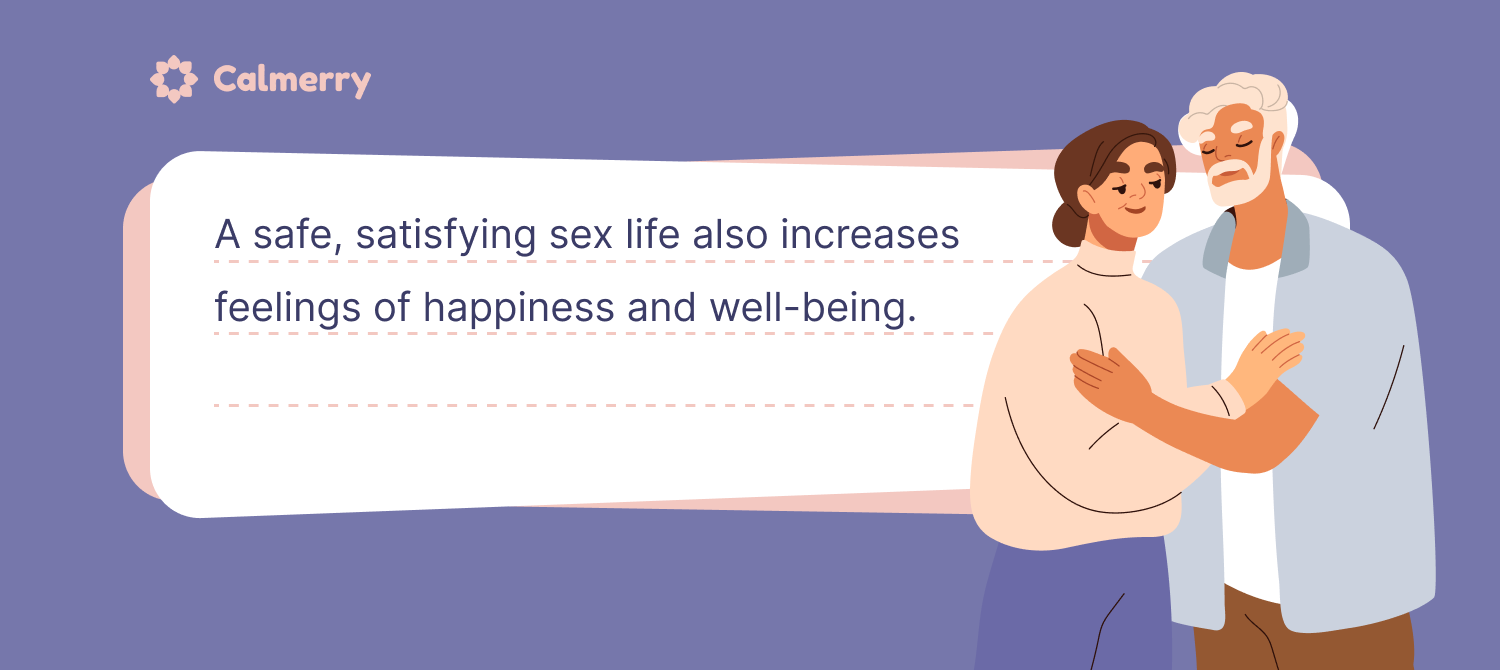 A safe, satisfying sex life also increases feelings of happiness and well-being