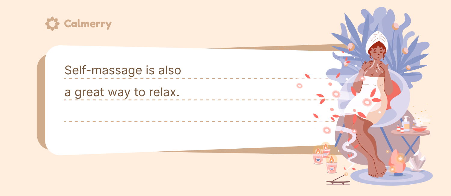 Self-massage is also a great way to relax. 