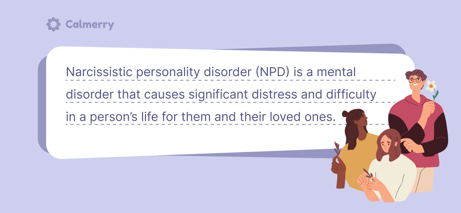 Narcissistic personality disorder (NPD) is a mental disorder that causes significant distress and difficulty in a person’s life for them and their loved ones