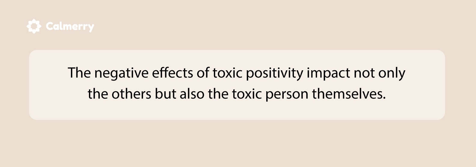 Toxic positivity impacts the toxic person, as well as the others