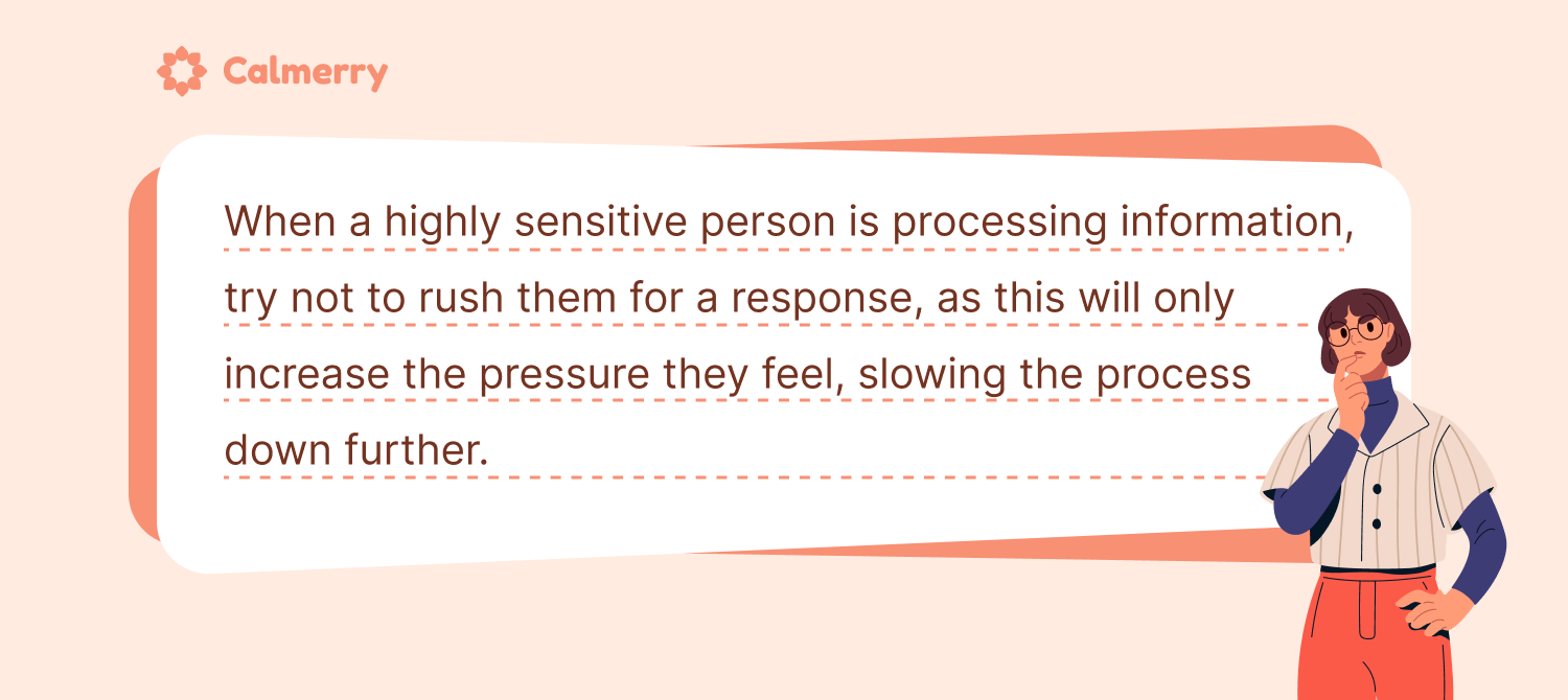 It might take a highly sensitive person (HSP) more time to process information in comparison to others