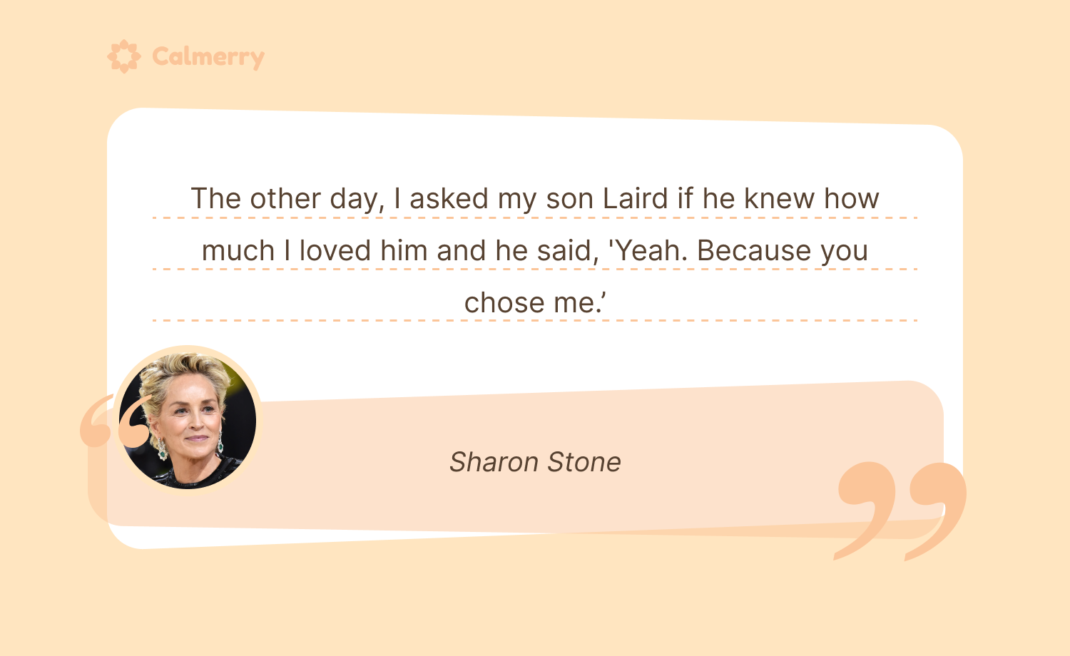 The other day, I asked my son Laird if he knew how much I loved him and he said, 'Yeah. Because you chose me’