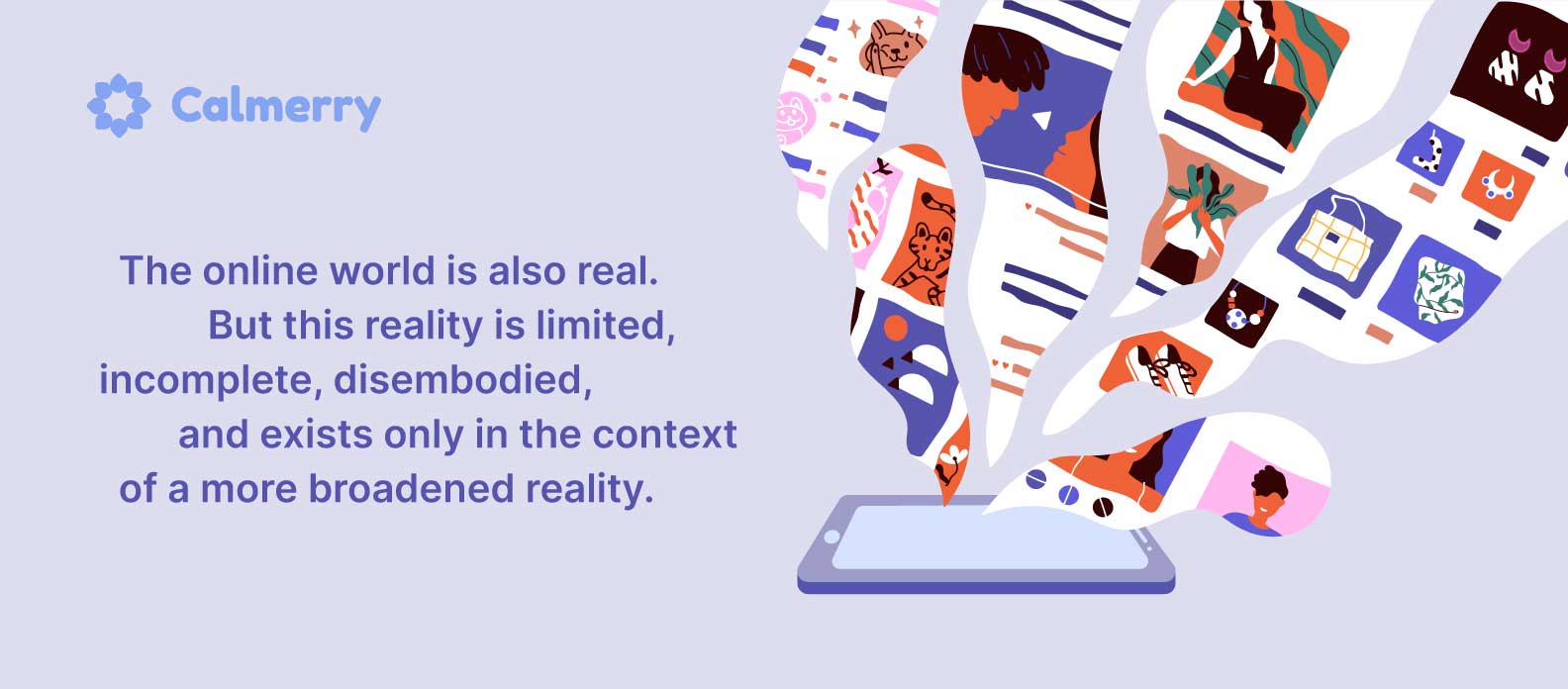 The online world is also real, but exists only in the context of a more broadened reality