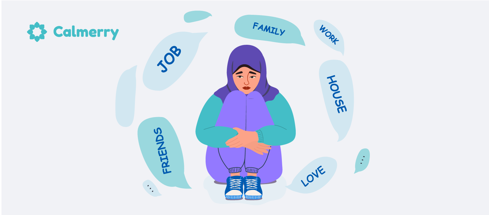 This image features an illustration of a person wearing a hijab, sitting with their knees drawn up and arms wrapped around their legs. The figure is surrounded by floating bubble-like shapes containing words such as "JOB", "FAMILY", "WORK", "HOUSE", "LOVE", and "FRIENDS". These words seem to represent different aspects of life or potential sources of stress. The color scheme is predominantly teal, purple, and light blue. The overall design suggests a focus on mental health, support, or stress management, particularly for individuals juggling multiple life responsibilities.