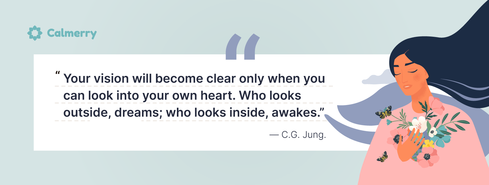 Carl Jung quote – Who looks outside, dreams. Who looks inside, awakes.