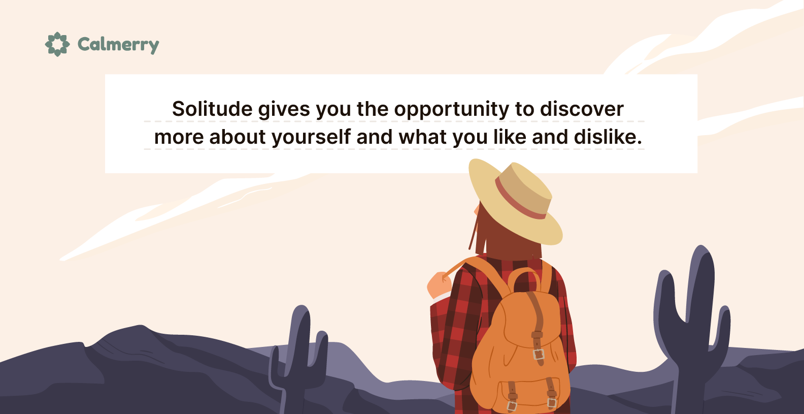 Solitude gives you the opportunity to discover more about yourself