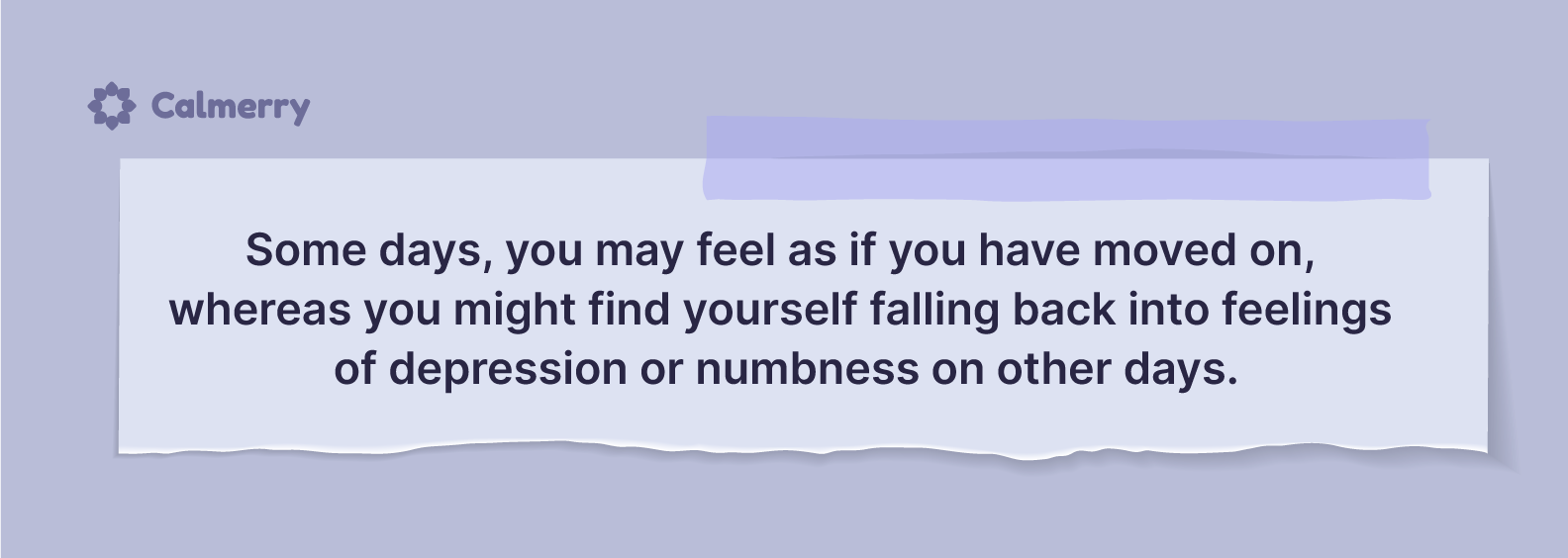 Some days, you may feel as if you have moved on