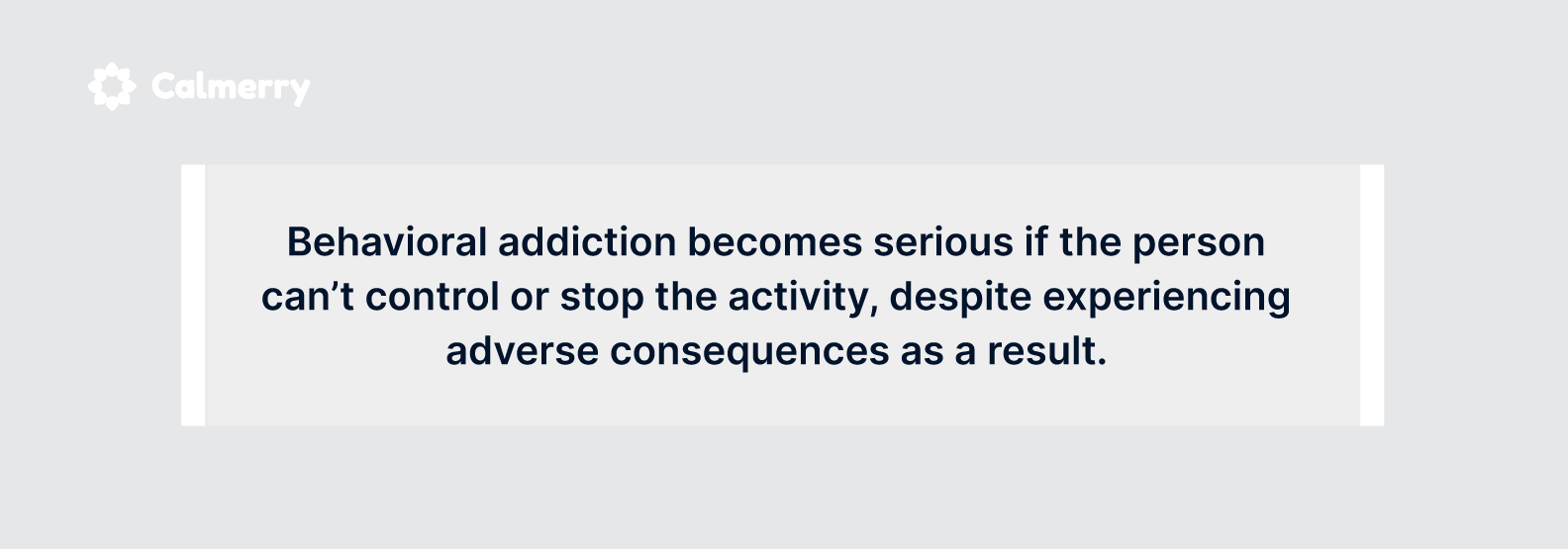 Behavioral addiction becomes serious if the person can’t control or stop the activity
