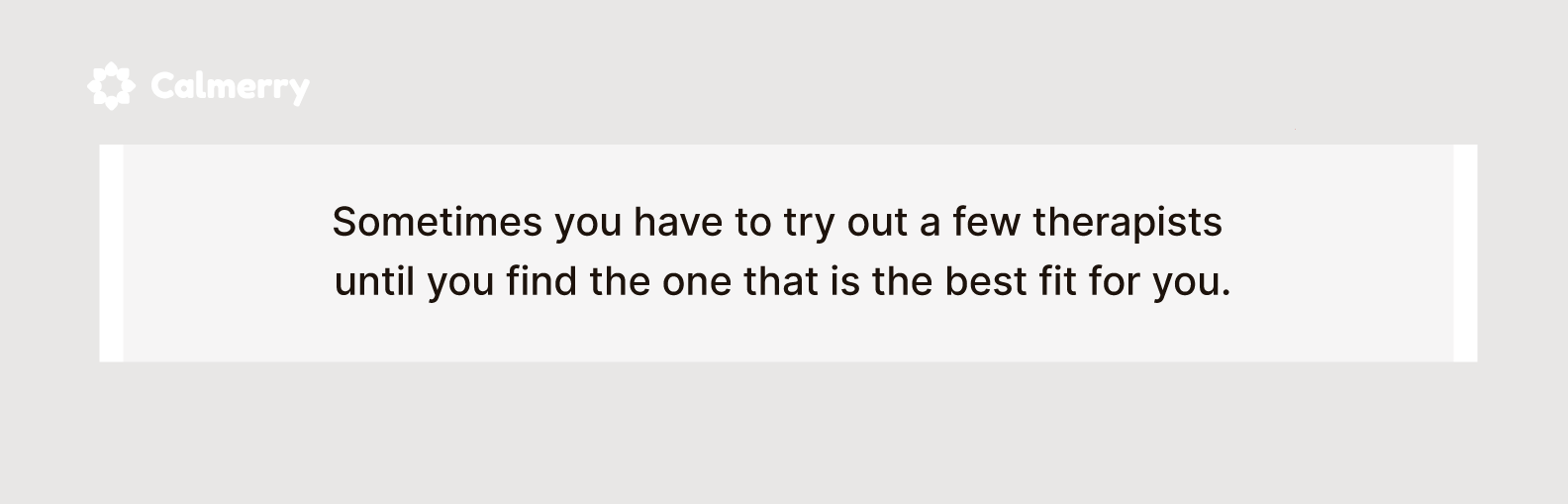 Sometimes you have to try out a few therapists