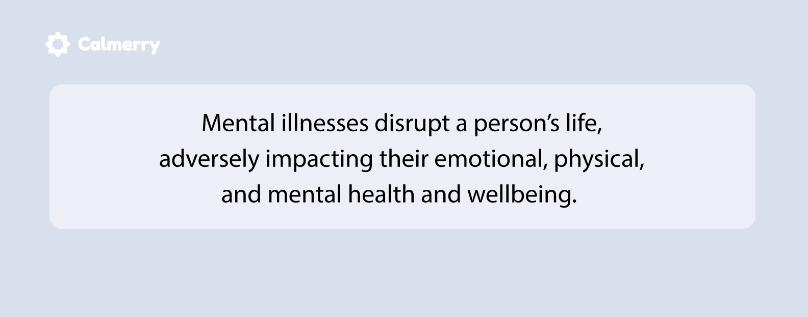 Mental illnesses disrupt a person’s life