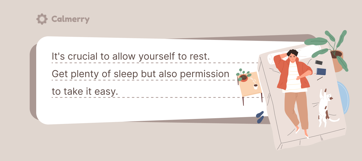 Get plenty of sleep but also permission to take it easy
