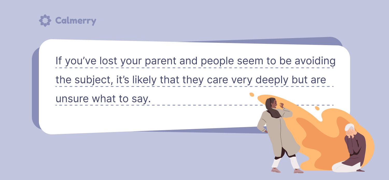 Losing a parent quote: Sometimes, just because friends and relatives don’t talk about your loss doesn’t mean that they don’t care