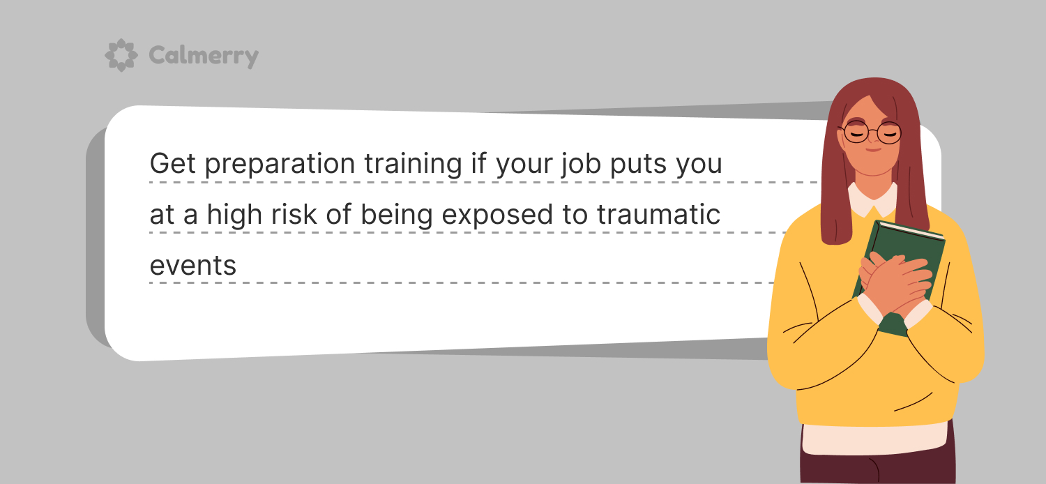 In some occupations, you are more likely to experience potentially traumatic events, whether due to the associated personal risks or by being a witness of a trauma