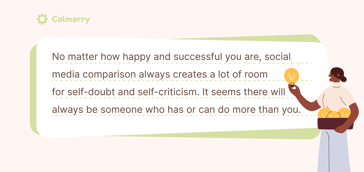 No matter how happy and successful you are, social media comparison always creates a lot of room for self-doubt and self-criticism.