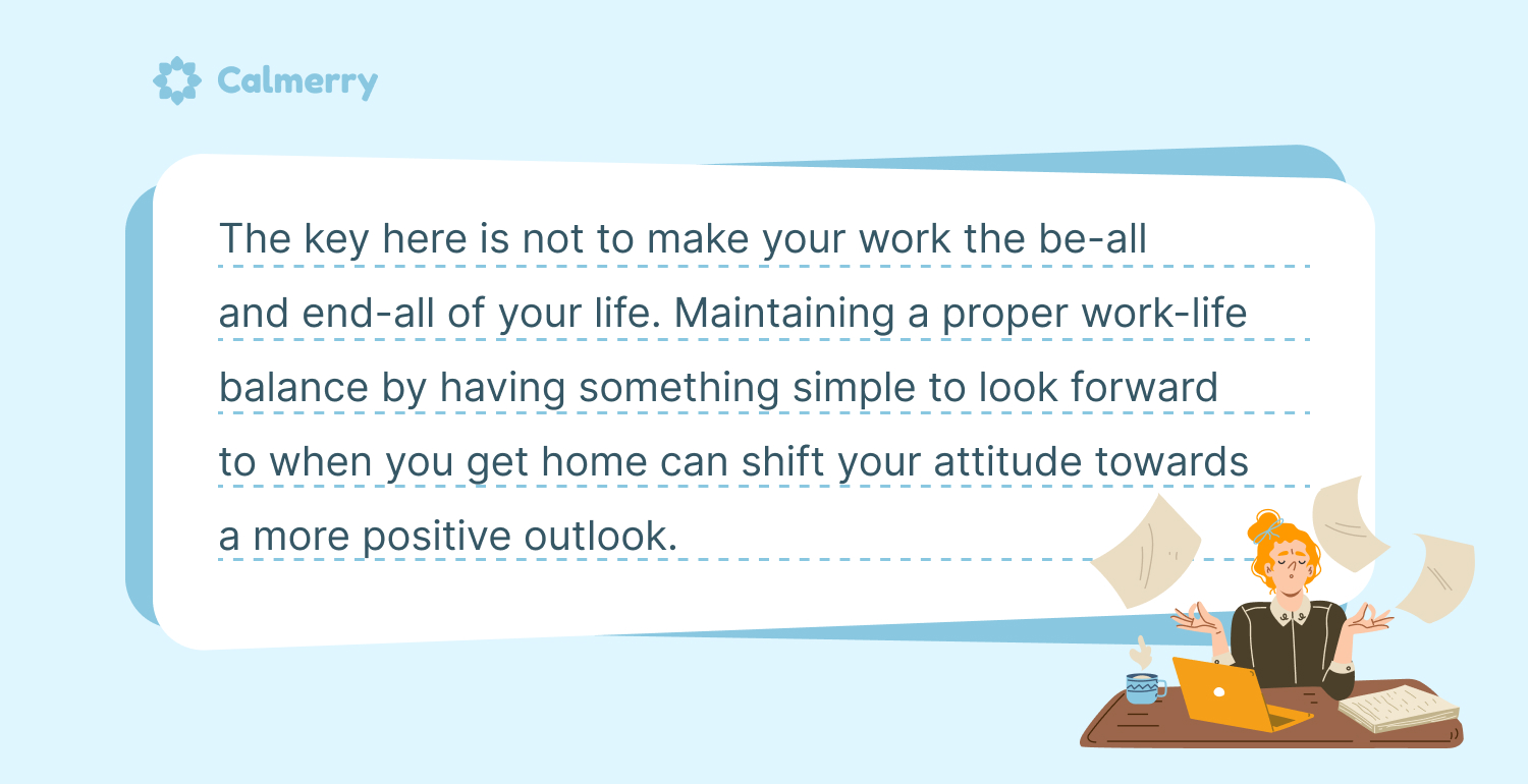 Try to maintain a good work-life balance for more stability and less stress