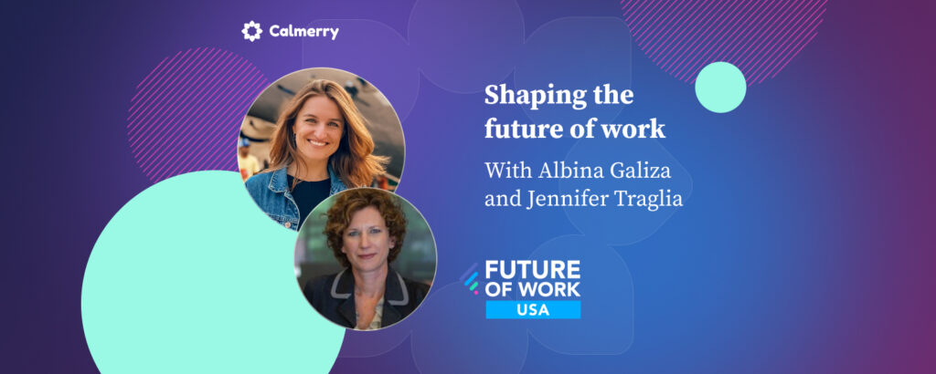 Shaping the future of work With Albina Galiza and Jennifer Traglia