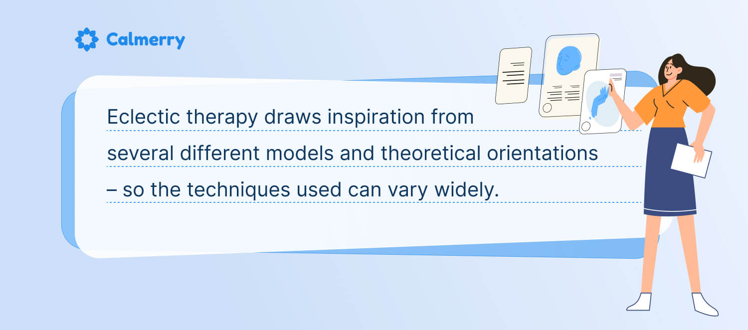 Eclectic therapy draws inspiration from several different models and theoretical orientations – so the techniques used can vary widely. 