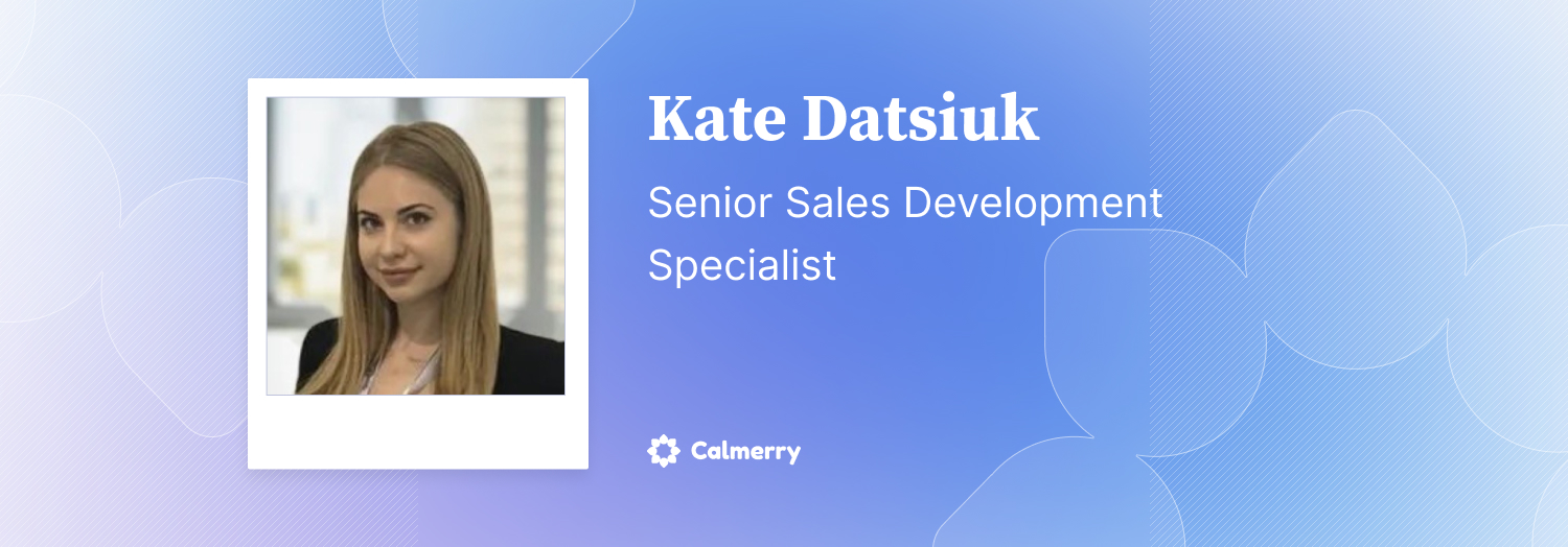 Kate Datsiuk – Senior Sales Development Specialist at Calmerry