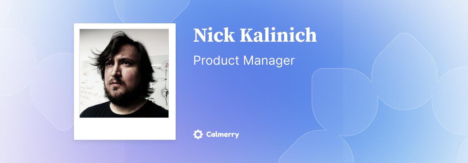 Nick Kalinich – Product Manager at Calmerry