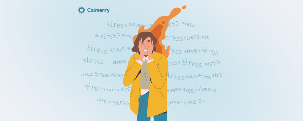 A poignant illustration portraying distress and overwhelm. A woman with wavy hair stands in the center, her face obscured by her hands as if in despair. An abstract wave of orange engulfs her hair, symbolizing a surge of emotions or thoughts. The pale blue background is scattered with the word 'stress' in varying sizes and opacities, reinforcing the theme of mental pressure. In the top left corner, the 'Calmerry' logo suggests a context of mental health awareness or support.